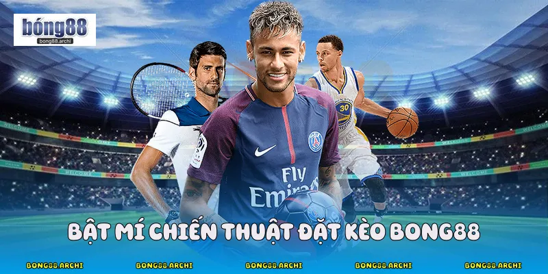 Bật mí chiến thuật đặt kèo Bong88