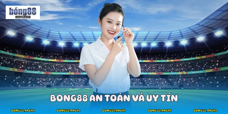 Bong88 an toàn và uy tín