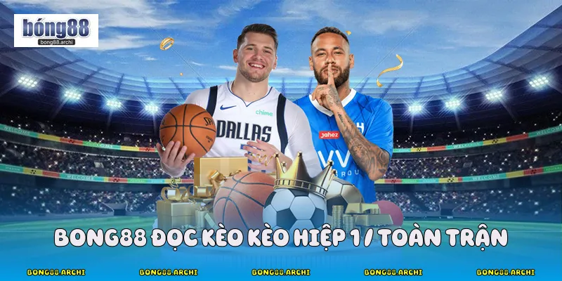 Bong88 đọc kèo kèo hiệp 1 / toàn trận 
