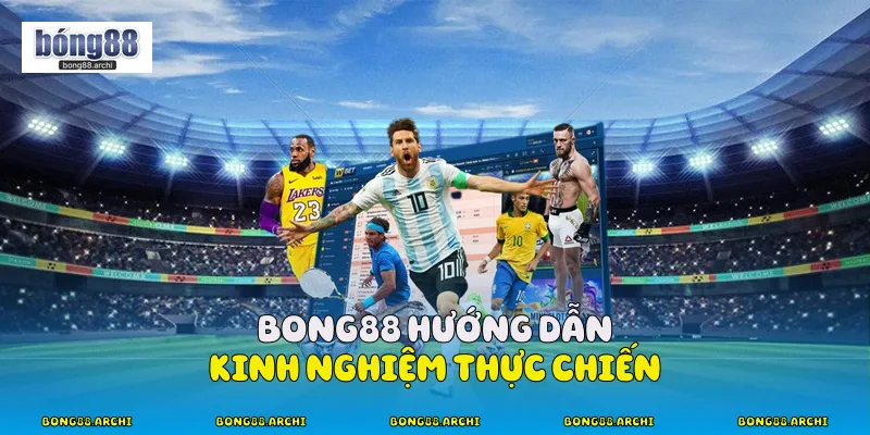 Bong88 hướng dẫn kinh nghiệm thực chiến