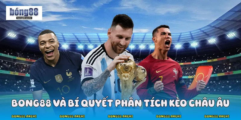 Bong88 và bí quyết phân tích kèo châu âu