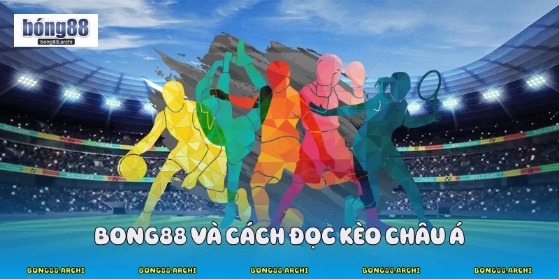 Bong88 và cách đọc kèo châu á
