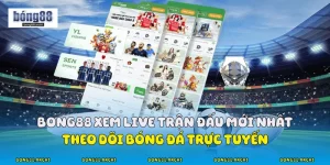 Bong88 xem live trận đấu mới nhất