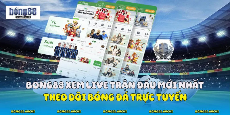 Bong88 xem live trận đấu mới nhất