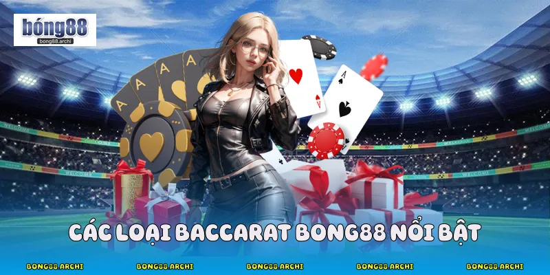 Các loại baccarat bong88 nổi bật