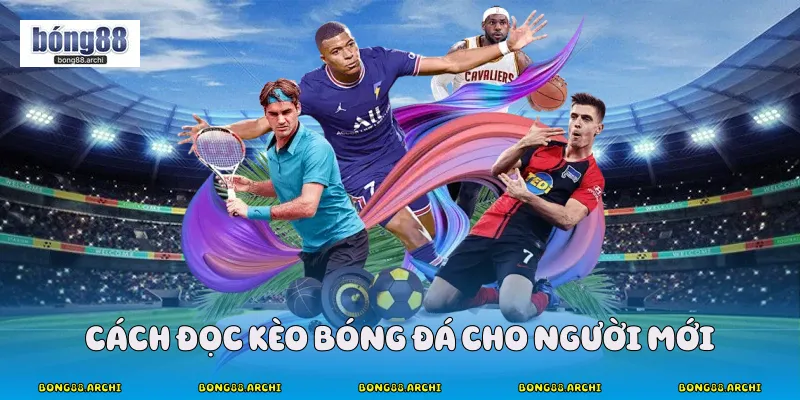 Cách Đọc Kèo Bóng Đá