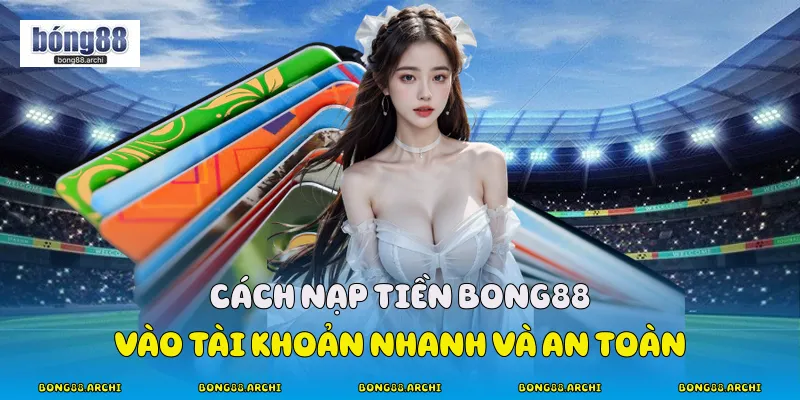 Nạp Tiền Bong88