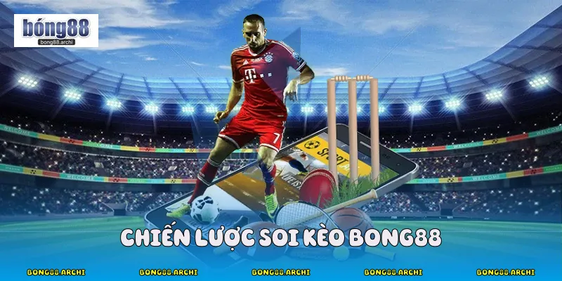 Chiến Lược Soi Kèo Bong88