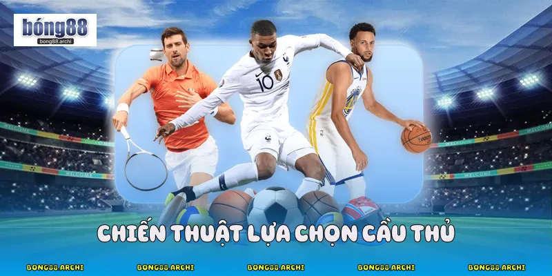 Chiến thuật lựa chọn cầu thủ