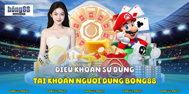 Điều khoản sử dụng tài khoản người dùng Bong88