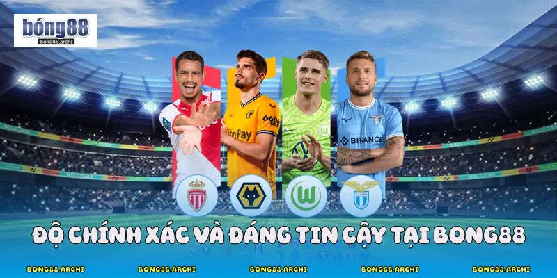 Độ chính xác và đáng tin cậy tại Bong88