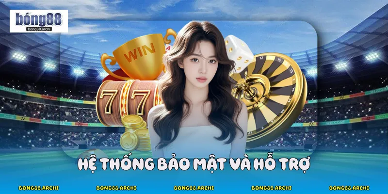 Hệ thống bảo mật và hỗ trợ