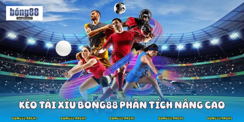 Kèo tài xỉu Bong88 phân tích nâng cao