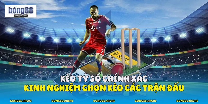 Kèo Tỷ Số Chính Xác