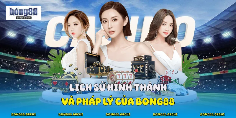 Lịch sử hình thành và pháp lý của Bong88