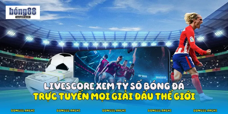 Livescore - Tỷ Số Bóng Đá Trực Tuyến