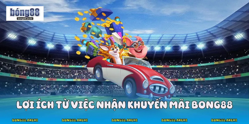 Lợi ích từ việc nhận khuyến mãi Bong88