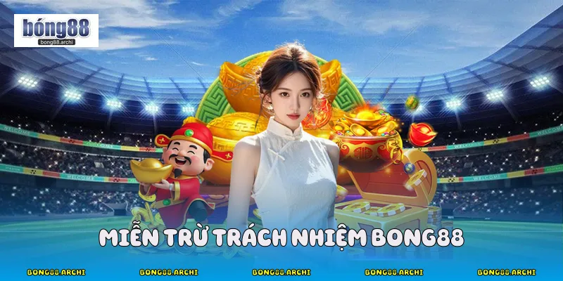 Miễn trừ trách nhiệm Bong88