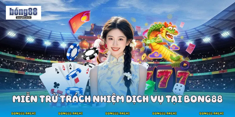 Miễn trừ trách nhiệm dịch vụ tại Bong88