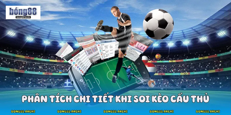 Phân tích chi tiết khi soi kèo cầu thủ 