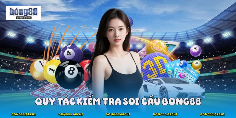 Quy tắc kiểm tra soi cầu Bong88
