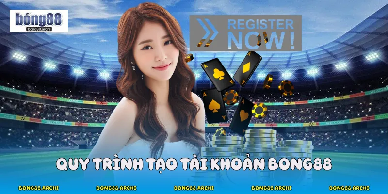 Quy trình tạo tài khoản Bong88