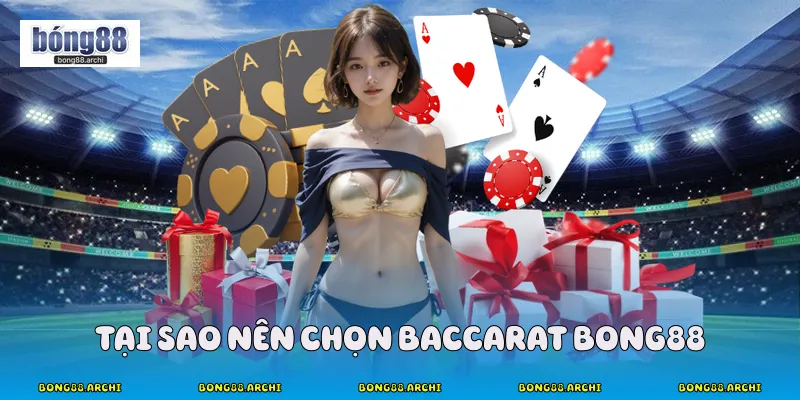 Tại sao nên chọn baccarat bong88 