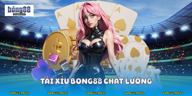 Tài xỉu Bong88 chất lượng