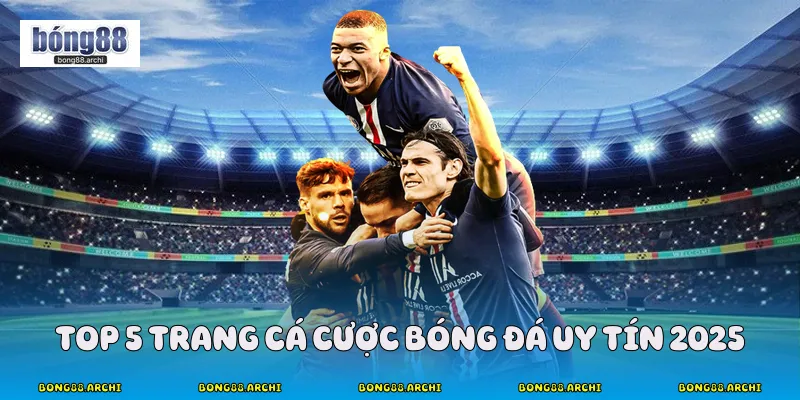 Top 5 Trang Cá Cược Bóng Đá Uy Tín 2025