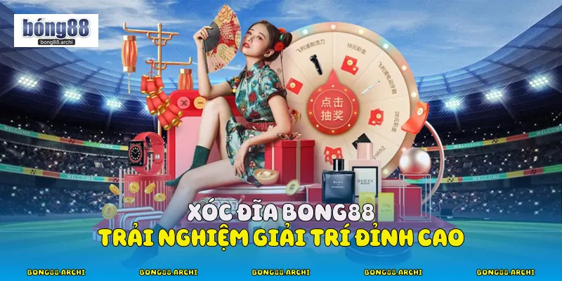 Xóc đĩa bong88 trải nghiệm giải trí đỉnh cao